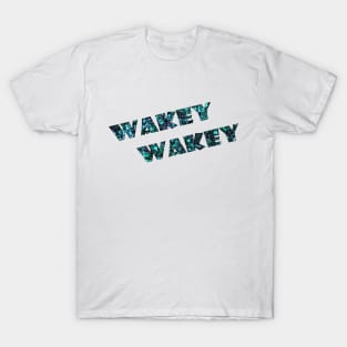 Wakey, wakey T-Shirt